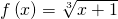 f\left(x\right)=\sqrt[3]{x+1}