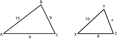 The first figure is triangle A B C with side A B 15 units long, side B C 9 units long, and side A C b units long. The second figure is triangle X Y Z with side X Y 10 units long, side Y Z x units long, and side X Z 8 units long.