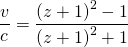 \[\frac{v}{c}=\frac{{\left(z+1\right)}^{2}-1}{{\left(z+1\right)}^{2}+1}\]