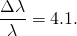 \[\frac{\Delta\lambda}{\lambda}=4.1.\]