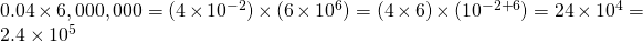 0.04\times 6,000,000 = (4\times10^{-2}) \times (6\times10^6) = (4\times6)\times(10^{-2+6}) = 24 \times10^4 = 2.4\times10^5