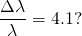 \[\frac{\Delta\lambda}{\lambda}=4.1?\]