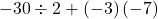 -30\div 2 + \left(-3\right)\left(-7\right)