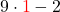 9 \cdot {\color{red}1}-2