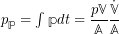 p_{\mathbb{p}} = \int {\mathbb{p}dt = \dfrac{p{\mathbb{V}}}{\mathbb{A}}\dfrac{\dot{\mathbb{V}}}{{\mathbb{A}}}
