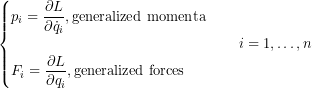 \begin{equation*} \begin{cases} p_i  = \dfrac{\partial L}{\partial \dot q_i}, \text{generalized momenta}\\ \\ F_i = \dfrac{\partial L}{\partial q_i}, \text{generalized forces} \end{cases} \quad i = 1,\dots,n \end{equation*}