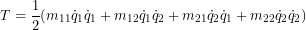 T=\dfrac{1}{2}(m_{11} \dot q_1 \dot q_1 + m_{12} \dot q_1 \dot q_2 +m_{21} \dot q_2 \dot q_1 + m_{22} \dot q_2 \dot q_2)