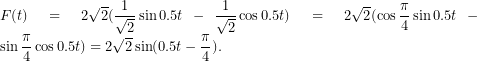 F(t)=2\sqrt{2}(\dfrac{1}{\sqrt{2}}\sin0.5t-\dfrac{1}{\sqrt{2}}\cos0.5t)=2\sqrt{2}(\cos\dfrac{\pi}{4}\sin0.5t-\sin\dfrac{\pi}{4}\cos0.5t)=2\sqrt{2}\sin(0.5t-\dfrac{\pi}{4}).