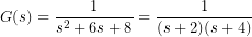 G(s)=\dfrac{1}{s^{2}+6s+8}=\dfrac{1}{(s+2)(s+4)}