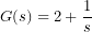 G(s)=2+\dfrac{1}{s}