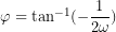 \varphi=\tan^{-1}(-\dfrac{1}{2\omega})