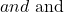 and \text{ and}