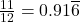 \frac{11}{12} = 0.91\overline{6}