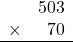 \begin{array}{rr}&503\\\times&70\\\hline\\\end{array}
