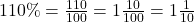 110\%=\tfrac{110}{100}=1\tfrac{10}{100}=1\tfrac{1}{10}