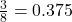 \frac{3}{8} = 0.375