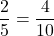 \dfrac{2}{5}=\dfrac{4}{10}