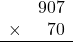 \begin{array}{rr}&907\\\times&70\\\hline\\\end{array}