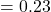 =0.23