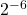 2^{-6}