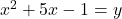x^2 + 5x - 1 = y \tag{54}