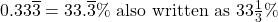 0.33\overline{3}=33.\overline{3}\% \text{ also written as } 33\frac{1}{3}\%