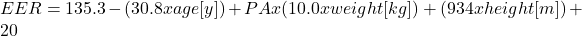 EER = 135.3 - (30.8 x age [y]) + PA x { (10.0 x weight [kg])+ (934 x height [m]) } + 20