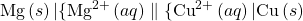 \text{Mg}\left(s\right)\vert\{\text{Mg}}^{2+}\left(aq\right)\parallel\{\text{Cu}}^{2+}\left(aq\right)\vert\text{Cu}\left(s\right)