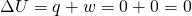 \text{$\Delta$}U=q+w=0+0=0