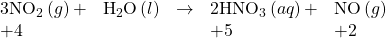 \begin{array}{ccccc}{\text{3NO}}_{2}\left(g\right)+\hfill & {\text{H}}_{2}\text{O}\left(l\right)\hfill & $\rightarrow$\hfill & {\text{2HNO}}_{3}\left(aq\right)+\hfill & \text{NO}\left(g\right)\hfill \\ +4\hfill & & & +5\hfill & +2\hfill \end{array}