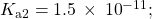 {K}_{\text{a2}}=1.5\phantom{\rule{0.2em}{0ex}}\times\phantom{\rule{0.2em}{0ex}}{10}^{-11};