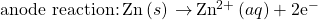 \text{anode reaction:}\phantom{\rule{0.2em}{0ex}}\text{Zn}\left(s\right)\phantom{\rule{0.2em}{0ex}}$\rightarrow$\phantom{\rule{0.2em}{0ex}}{\text{Zn}}^{2+}\left(aq\right)+2{\text{e}^-}^{\text{}}