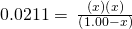 0.0211=\phantom{\rule{0.2em}{0ex}}\frac{\left(x\right)\left(x\right)}{\left(1.00-x\right)}