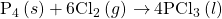 {\text{P}}_{4}\left(s\right)+{\text{6Cl}}_{2}\left(g\right)\phantom{\rule{0.2em}{0ex}}$\rightarrow$\phantom{\rule{0.2em}{0ex}}{\text{4PCl}}_{3}\left(l\right)