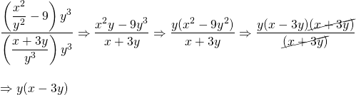 \begin{array}{l} \dfrac{\left(\dfrac{x^2}{y^2}-9\right)y^3}{\left(\dfrac{x+3y}{y^3}\right)y^3}\Rightarrow \dfrac{x^2y-9y^3}{x+3y}\Rightarrow \dfrac{y(x^2-9y^2)}{x+3y}\Rightarrow \dfrac{y(x-3y)\cancel{(x+3y)}}{\cancel{(x+3y)}} \\ \\ \Rightarrow y(x-3y) \end{array}