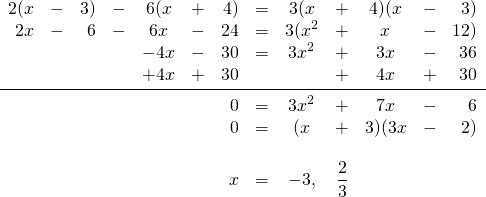 \begin{array}{rrrrcrrrcrcrr} 2(x&-&3)&-&6(x&+&4)&=&3(x&+&4)(x&-&3) \\ 2x&-&6&-&6x&-&24&=&3(x^2&+&x&-&12) \\ &&&&-4x&-&30&=&3x^2&+&3x&-&36 \\ &&&&+4x&+&30&&&+&4x&+&30 \\ \midrule &&&&&&0&=&3x^2&+&7x&-&6 \\ &&&&&&0&=&(x&+&3)(3x&-&2) \\ \\ &&&&&&x&=&-3,&\dfrac{2}{3}&&& \end{array}