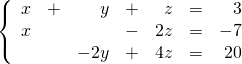 \left\{ \begin{array}{rrrrrrr} x&+&y&+&z&=&3 \\ x&&&-&2z&=&-7 \\ &&-2y&+&4z&=&20 \end{array}\right.