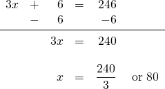 \[\begin{array}{rrrrrr} 3x&+&6&=&246& \\ &-&6&&-6& \\ \midrule &&3x&=&240& \\ \\ &&x&=&\dfrac{240}{3}&\text{ or }80 \\ \end{array}\]