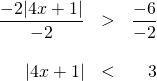 \[\begin{array}{rrr} \dfrac{-2|4x+1|}{-2}&>&\dfrac{-6}{-2} \\ \\ |4x+1|&<& 3 \end{array}\]