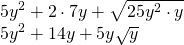 \begin{array}{l} \\ 5y^2+2\cdot 7y+\sqrt{25y^2\cdot y} \\ 5y^2+14y+5y\sqrt{y} \end{array}