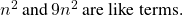 {n}^{2}\phantom{\rule{0.2em}{0ex}}\text{and}\phantom{\rule{0.2em}{0ex}}9{n}^{2}\phantom{\rule{0.2em}{0ex}}\text{are like terms.}