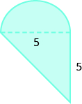 A geometric shape is shown. It is a triangle with a semicircle attached. The base of the triangle, also the diametre of the semi-circle, is labeled 5. The height of the triangle is also labeled 5.