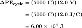  \begin{array}{r @{{}={}} l} \boldsymbol{\Delta \textbf{PE}_{\textbf{cycle}}} & \boldsymbol{(5000 \;\textbf{C})(12.0 \;\textbf{V})} \\[1em] & \boldsymbol{(5000 \;\textbf{C})(12.0 \;\textbf{J} / \textbf{C})} \\[1em] & \boldsymbol{6.00 \times 10^4 \;\textbf{J}}. \end{array} 