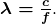 \boldsymbol{\lambda = \frac{c}{f}}.