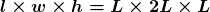 \boldsymbol{l\times{w}\times{h}=L\times{2L}\times{L}}