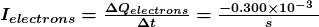  \boldsymbol { I_{electrons} = \frac {\Delta Q_{electrons}} {\Delta t}   =  \frac{-0.300 \times 10^{-3} \;\C} {s} } 