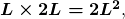 \boldsymbol{L\times{2L}=2L^2},