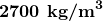 \boldsymbol{2700\textbf{ kg/m}^3}