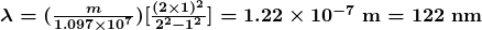 \boldsymbol{\lambda = (\frac{m}{1.097 \times 10^7}) [\frac{(2 \times 1)^2}{2^2 - 1^2}] = 1.22 \times 10^{-7} \;\textbf{m} = 122 \;\textbf{nm}}