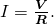  I = \boldsymbol{ \frac{V}{R} }. 